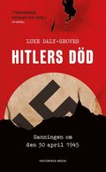 Hitlers död : sanningen om den 30 april 1945