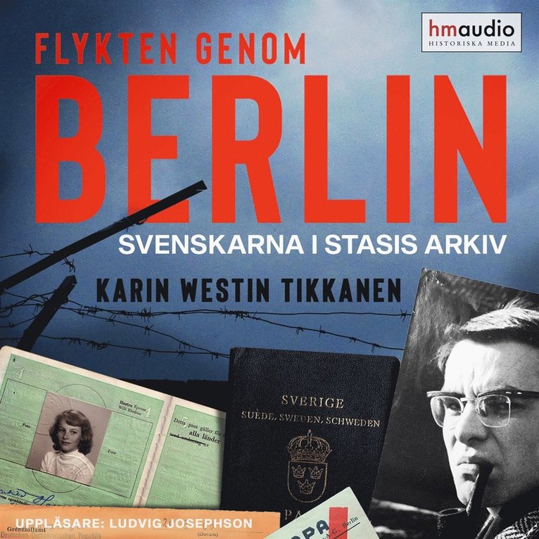 Karin Westin Tikkanen - Flykten genom Berlin : svenskarna i Stasis arkiv, Ljudbok