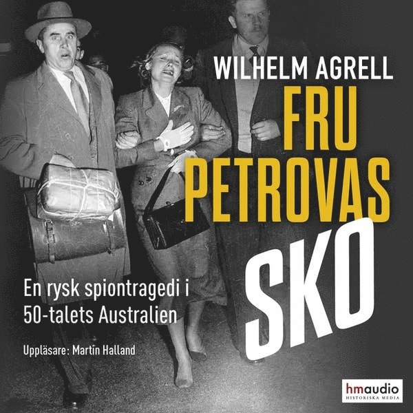 Wilhelm Agrell - Fru Petrovas sko : en rysk spiontragedi i 50-talets Australien, Ljudbok