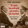 Vi som beundrade varandra s� mycket : Sven Hedin och Adolf Hitler