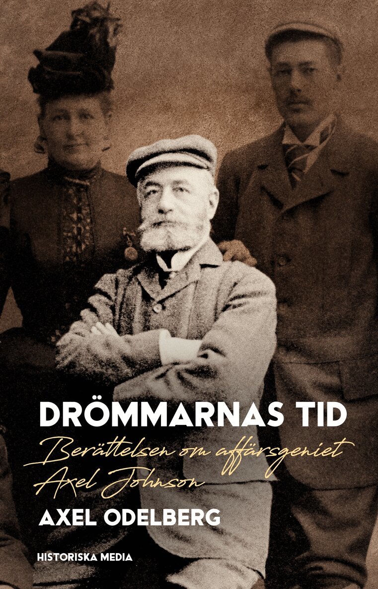 Axel Odelberg - Drömmarnas tid : berättelsen om affärsgeniet Axel Johnson, E-bok