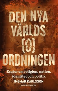 Den nya vrlds(o)ordningen : esser om religion, nation, identitet och politik