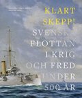 Klart skepp!: Svenska flottan i krig och fred under 500 år