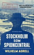 Stockholm som spioncentral : spren efter tre hemliga stder