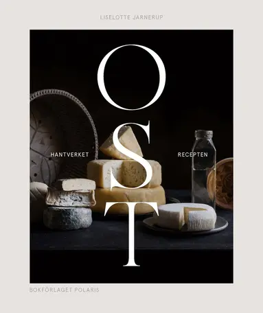 Liselotte Jarnerup - Ost : Hantverket och recepten, Inbunden