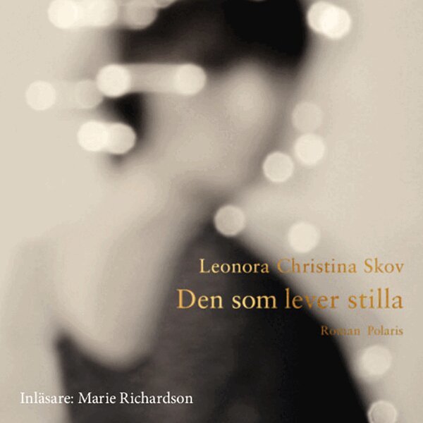 Leonora Christina Skov - Den som lever stilla, Ljudbok