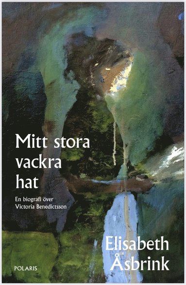 Mitt stora vackra hat : en biografi över Victoria Benedictsson