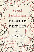 Vi blir det liv vi lever : en ber�ttelse om �det