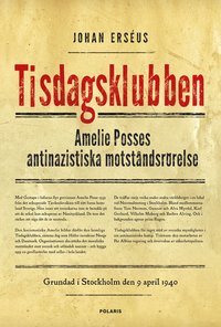 Tisdagsklubben : Amelie Posses antinazistiska motstndsrrelse