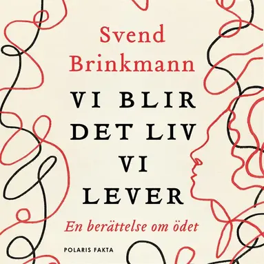 Svend Brinkmann - Vi blir det liv vi lever - En berättelse om ödet, Ljudbok