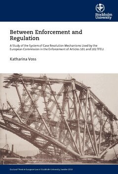 Katharina Voss - Between enforcement and regulation : a study of the system of case resolution mechanisms used by the European Commission in the enforcement of Articles 101 and 102 TFEU, Häftad