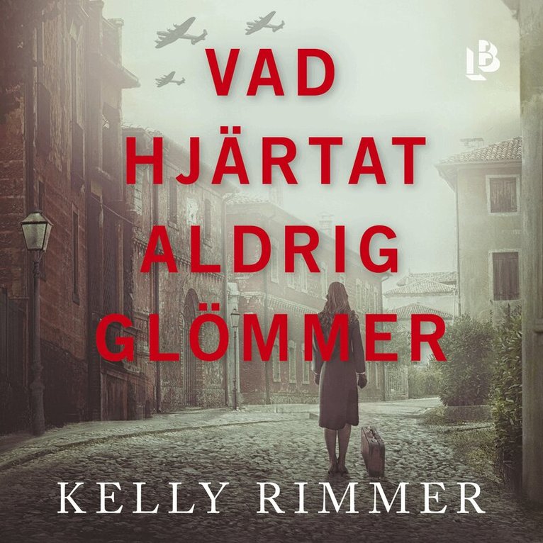 Kelly Rimmer - Vad hjärtat aldrig glömmer, Ljudbok