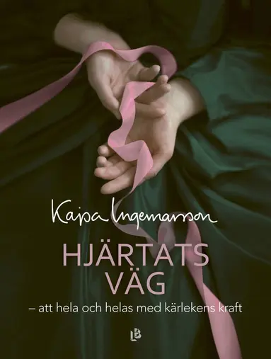 Kajsa Ingemarsson - Hjärtats väg : att hela och helas med kärlekens kraft, Häftad