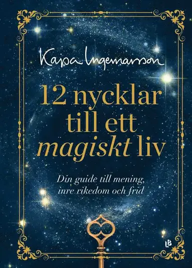 Kajsa Ingemarsson - 12 nycklar till ett magiskt liv : din guide till mening, inre rikedom och frid, Kartonnage
