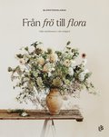 Frn fr till flora - Odla snittblommor i din trdgrd