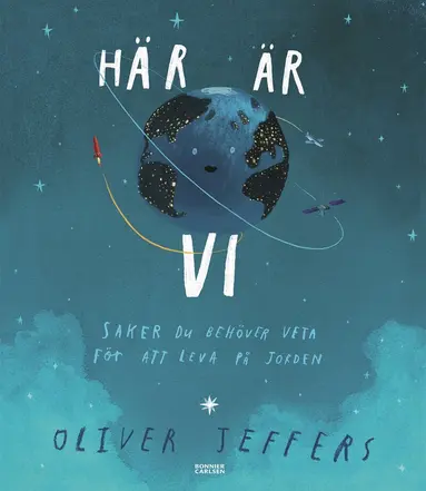 Oliver Jeffers - Här är vi : saker du behöver veta för att leva på jorden, Inbunden