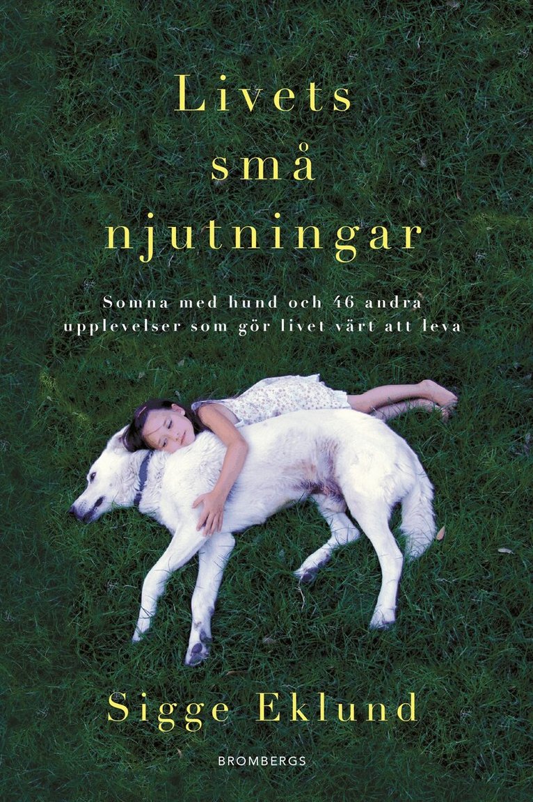 Sigge Eklund - Livets små njutningar : somna med hund och 46 andra upplevelser som gör livet värt att leva, E-bok