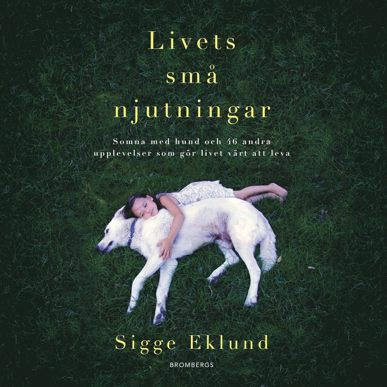 Sigge Eklund - Livets små njutningar : somna med hund och 46 andra upplevelser som gör livet värt att leva, Ljudbok