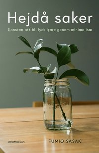 Hejdå saker : konsten att bli lyckligare genom minimalism