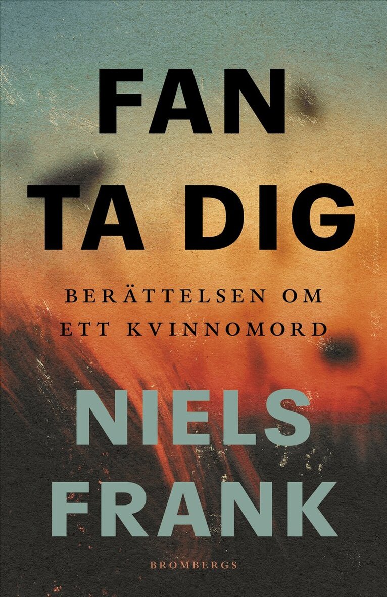 Niels Frank - Fan ta dig : berättelsen om ett kvinnomord, E-bok