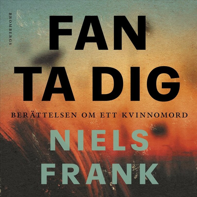 Niels Frank - Fan ta dig : berättelsen om ett kvinnomord, Ljudbok
