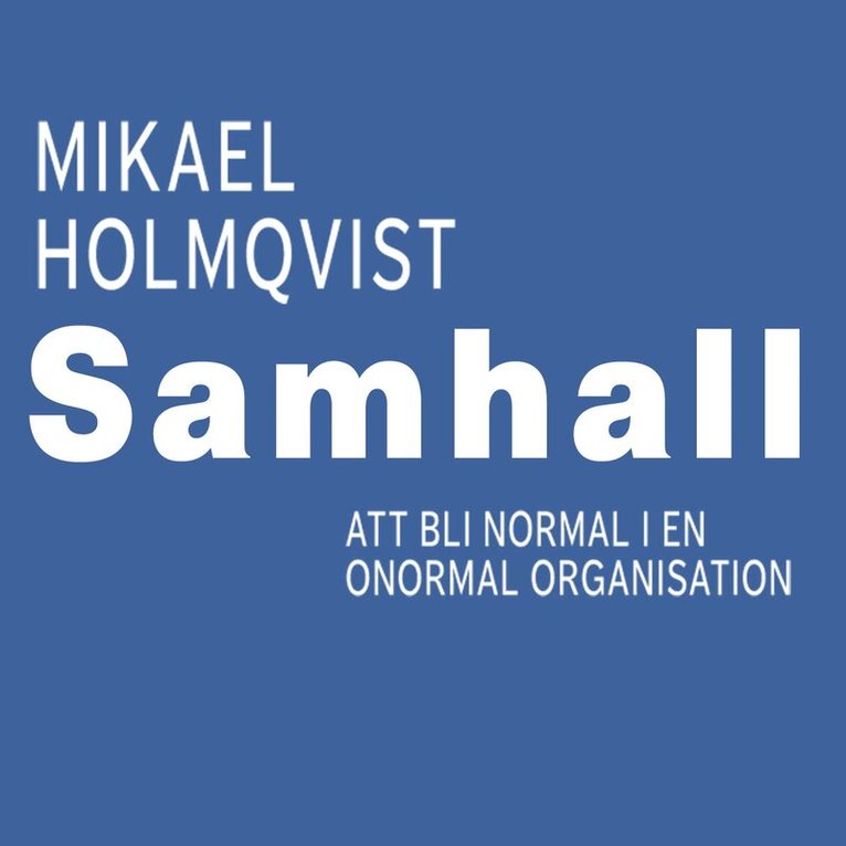 Mikael Holmqvist - Samhall : att bli normal i en onormal organisation, E-bok