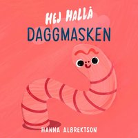 Hej hallå daggmasken