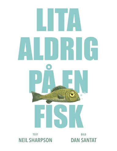 Dan Santat, Neil Sharpson - Lita aldrig på en fisk, Inbunden. Tillgänglighet: Lägg till