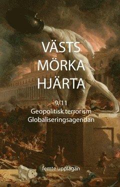 Kristoffer Hell - Västs mörka hjärta : 9/11, geopolitisk terrorism och globaliseringsagendan, Häftad