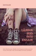 Lämna mig inte ensam : Noveller
