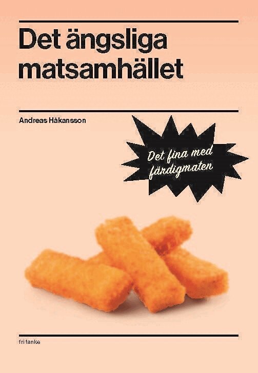 Andreas Håkansson - Det ängsliga matsamhället : det fina med färdigmaten, E-bok