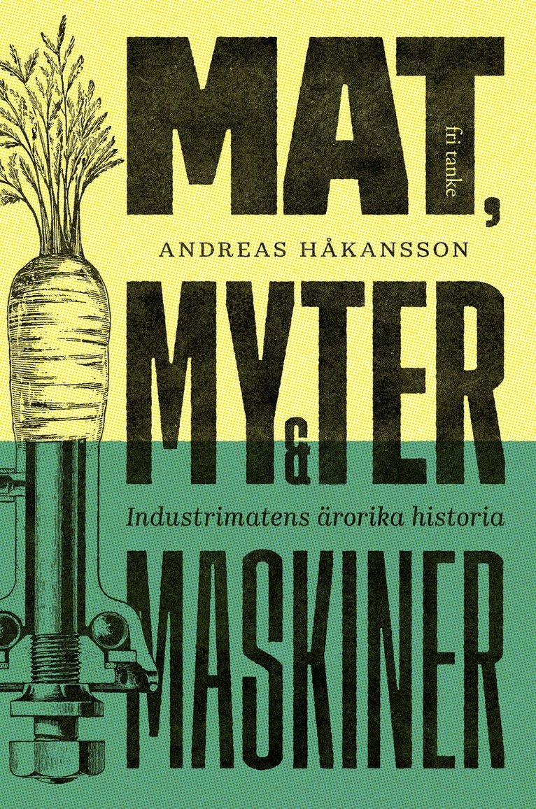 Andreas Håkansson - Mat, myter & maskiner : industrimatens ärorika historia, E-bok