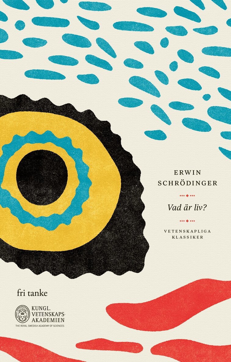 Erwin Schrödinger - Vad är liv? : ett fysikaliskt perspektiv på den levande cellen, E-bok