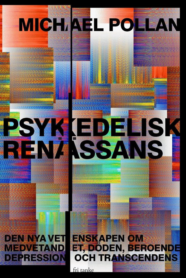 Michael Pollan - Psykedelisk renässans : den nya vetenskapen om medvetandet, döden, beroende, depression och transcedens, E-bok