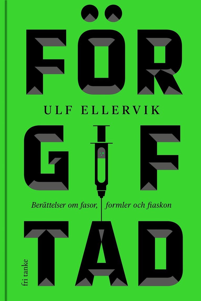 Ulf Ellervik - Förgiftad : berättelser om fasor, formler och fiaskon, E-bok