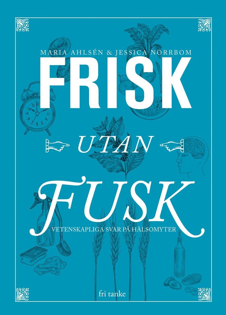 Jessica Norrbom, Maria Ahlsén - Frisk utan fusk : vetenskapliga svar på hälsomyter, E-bok