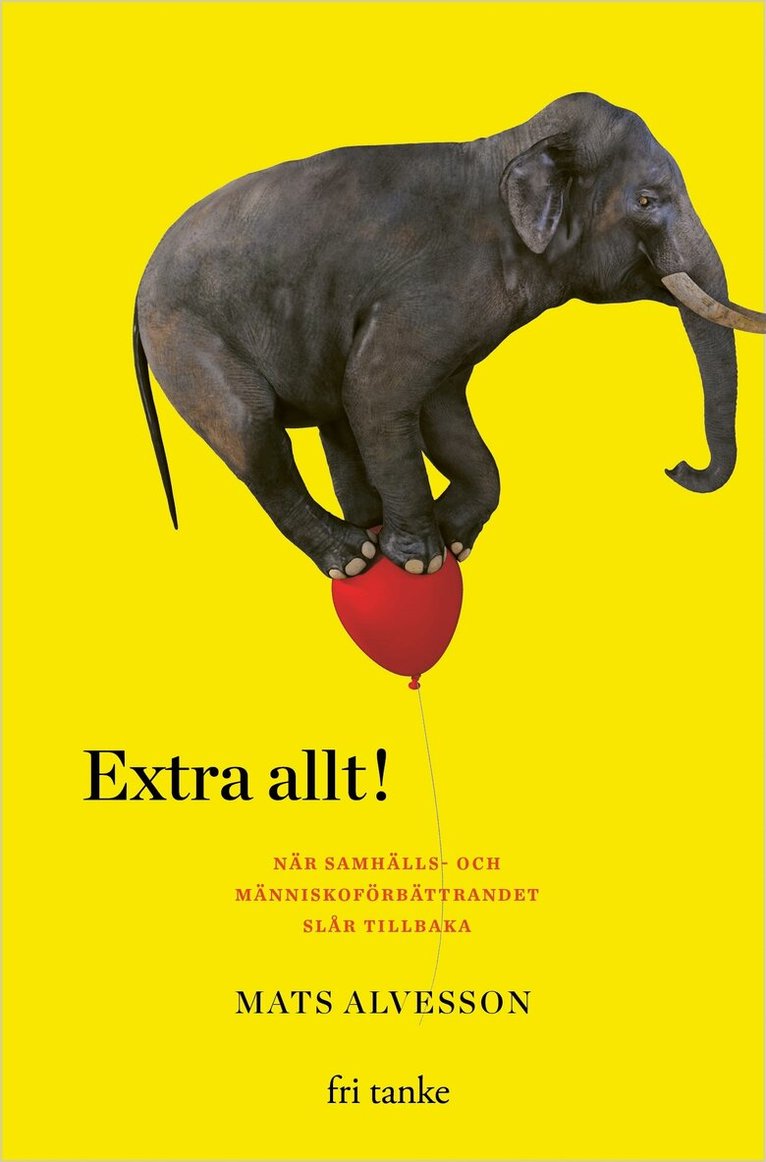 Mats Alvesson - Extra allt! : när samhälls- och människoförbättrandet slår tillbaka, E-bok