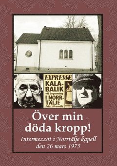 Över min döda kropp! : intermezzot i Norrtälje kapell den 26 mars 1975