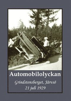 Automobilolyckan : Grindstensberget Järvsö 21 juli 1929