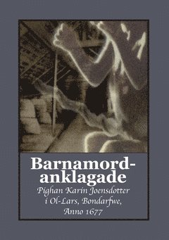 Barnamordanklagade : pighan Karin Joensdotter i Ol-Lars Bondarfwe Anno 1677