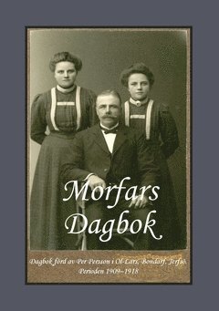 Morfars Dagbok : dagbok förd av Per Persson i Ol-Lars Bondarf Jerfsö. Perioden 190¿9 – 1918