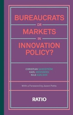 Bureaucrats or markets in innovation policy? av Christian Sandström, Karl Wennberg, Nils Karlson