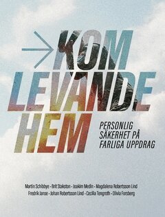 Martin Schibbye, Brit Stakston, Joakim Medin, Magdalena Robertsson Lind, Fredrik Janse, Johan Robertsson Lind, Cecilia Tengroth, Olivia Forsberg - Kom levande hem : personlig säkerhet på farliga uppdrag, Häftad