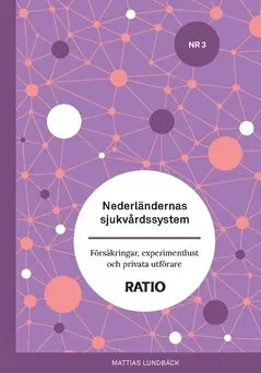 Mattias Lundbäck - Nederländernas sjukvårdssystem : Försäkringar, experimentlust och privata utförare, Häftad