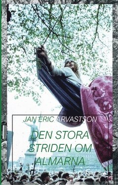 Jan Eric Arvastson - Den stora striden om almarna i Kungsträdgården, Häftad