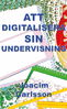 Joacim Carlsson - Att digitalisera sin undervisning, E-bok