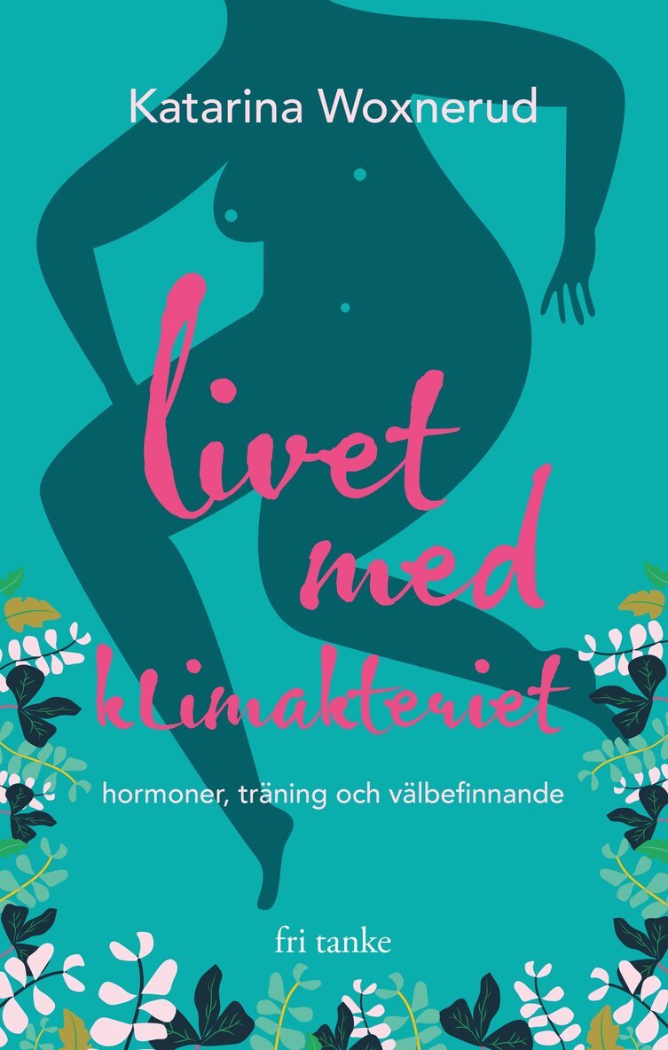 Katarina Woxnerud - Livet med klimakteriet : hormoner, träning, välbefinnande, E-bok