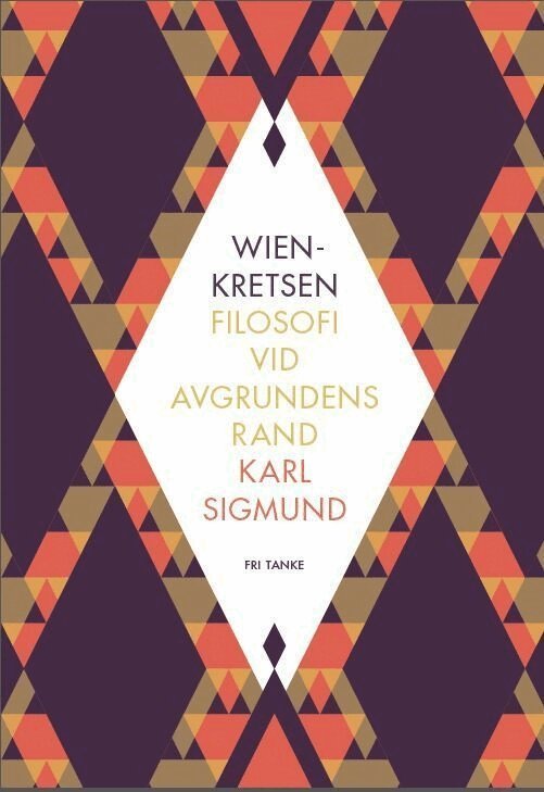 Karl Sigmund - Wienkretsen : filosofi vid avgrundens rand, E-bok