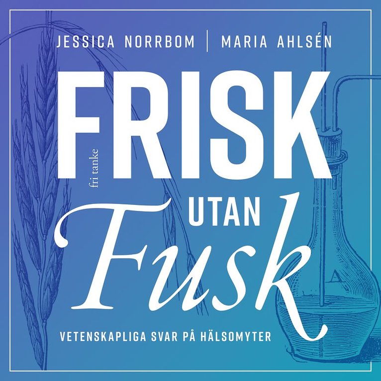 Jessica Norrbom, Maria Ahlsén - Frisk utan fusk : Vetenskapliga svar på hälsomyter, Ljudbok