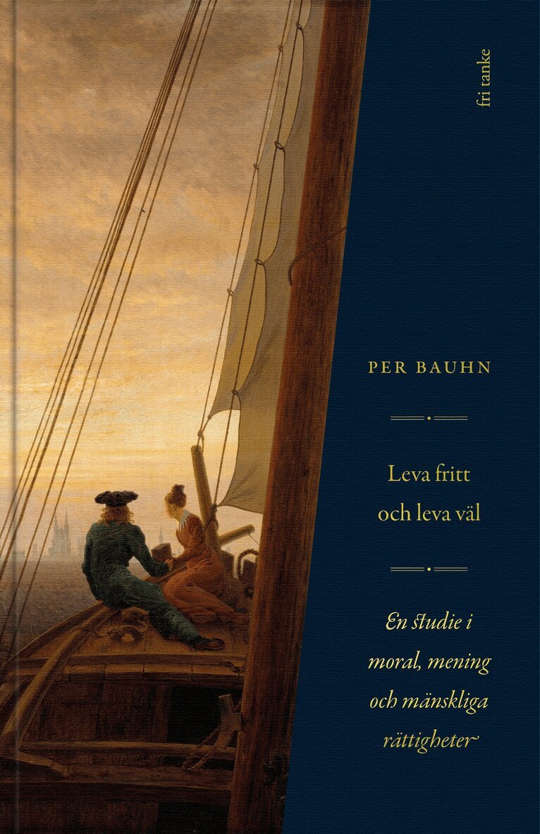 Per Bauhn - Leva fritt och leva väl : en studie i moral, mening & mänskliga rättigheter, E-bok